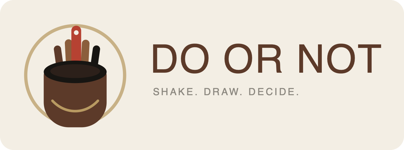 DO OR NOT · Shake. Draw. Decide.